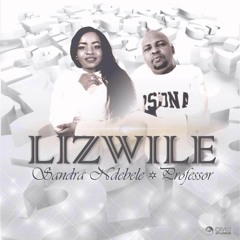 Sandra Ndebele (Zim) & Proffesor (SA)- Lizwile (pro by Oskid Productions)