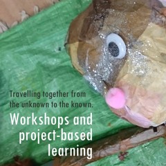 Travelling together from the unknown to the known: Tony Gee, Workshops and Project Based Learning