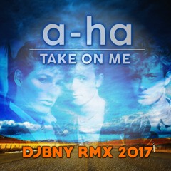 a-ha - Take On Me (DJBNY RMX 2017)