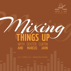 Dexter Curtin & Marcus Jahn - Mixing Things Up (October 2017)