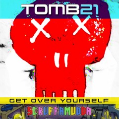 Get Over Yourself - Scruffamudda (tOmb21 banger remix)