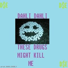 DAHLI DAHLI//THESE DRUGS MIGHT KILL ME(prod.DAHLI)