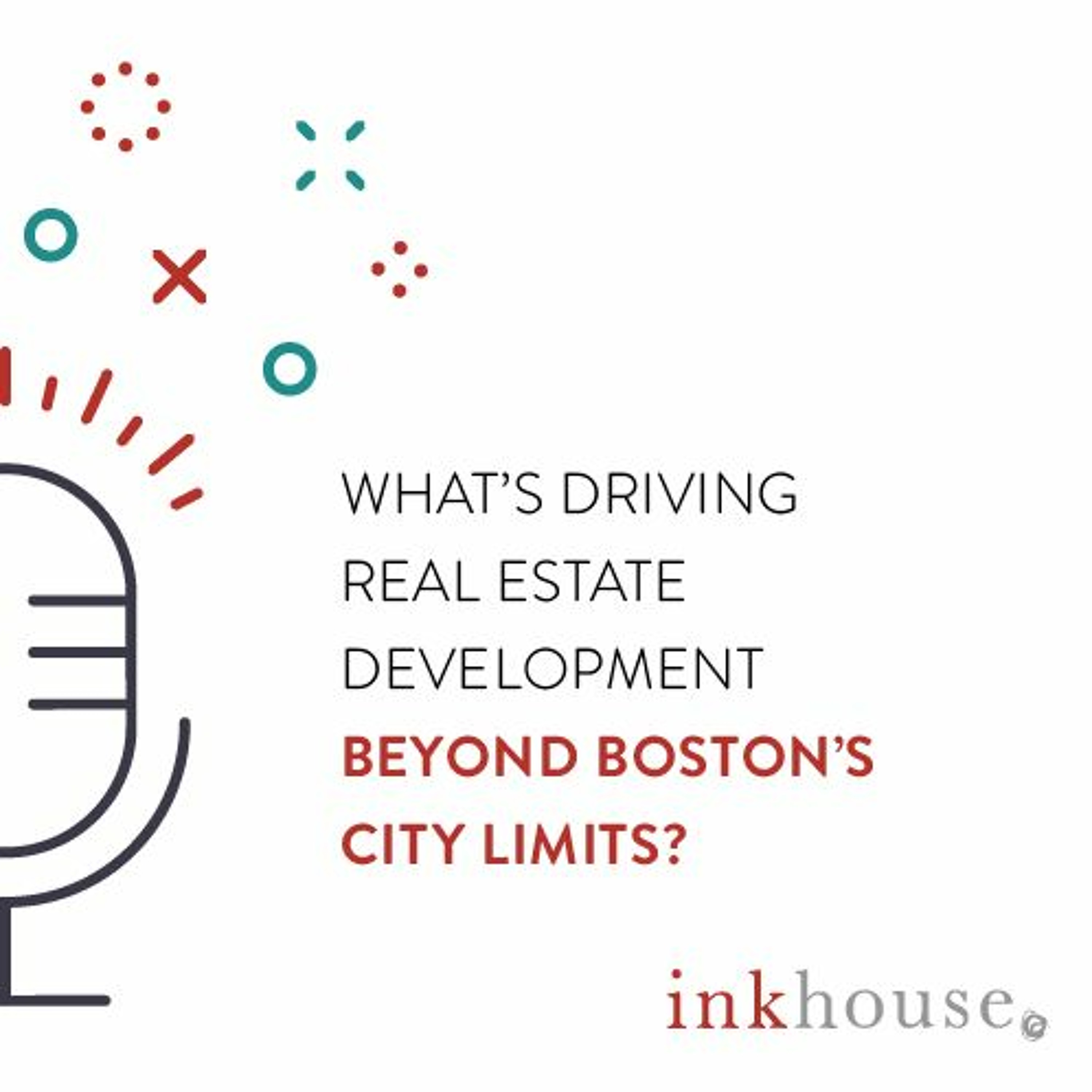 What's Driving Real Estate Development Beyond Boston's City Limits? episode artwork
