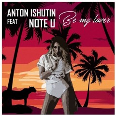 Anton Ishutin Feat Note U - Be My Lover (Nu Gianni Remix) {Out Soon}