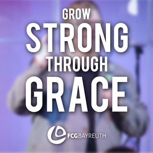 Grow Strong Through Grace | Pastor Thore Runkel