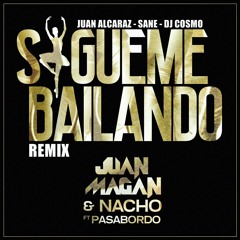 Juan Magan Ft Nacho & Pasabordo - Sigueme Bailando (Juan Alcaraz, Sane & Cosmo Remix)