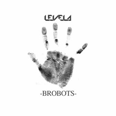 Levela - Brobots (-GENESIS- OUT NOW)
