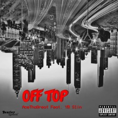AceThaGreat Feat. YB Slim - Off Top