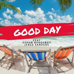 Good Day feat Jered Sanders-Eshon Burgundy