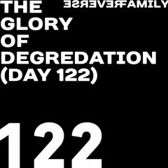 The glory of degredation (day 122)