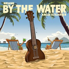 By The Water (feat. Angie Keilhauer)