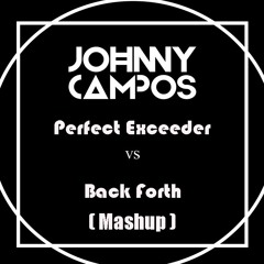 Perfect Exceeder VS Back Forth ( Mashup ) DJ Johnny Campos FREE DOWNLOAD