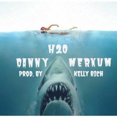 Danny Merkum - H20 (Prod. By Kelly Rich)
