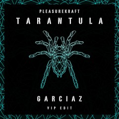 Pleasurekraft - Tarantula (Garciaz VIP Edit)