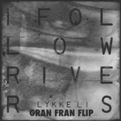 Lykke Li - I Follow Rivers (Gran Fran Flip)