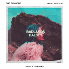 Too Far Gone | Badlands - Halsey Type Beat