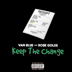 Van Blue & Ro$e Golde - Keep The Change