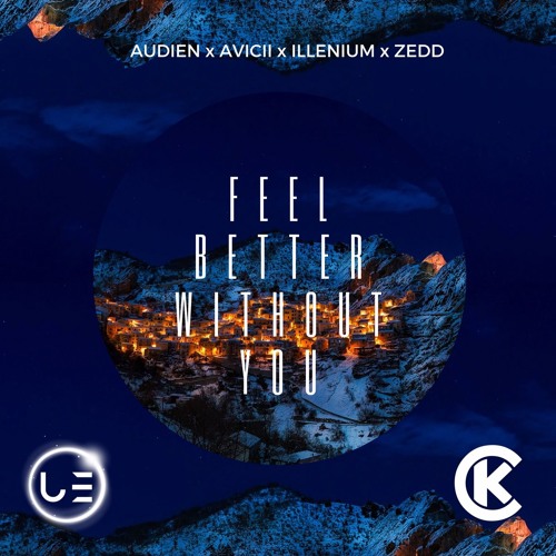 Audien x Avicii x Illenium x Zedd - Feel Better Without You (Kris Cerro Mashup)