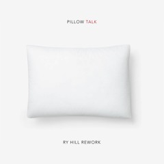 Pillowtalk (Ry Hill Rework)