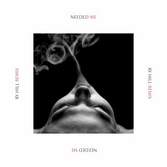 Needed Me (Ry Hill Remix)