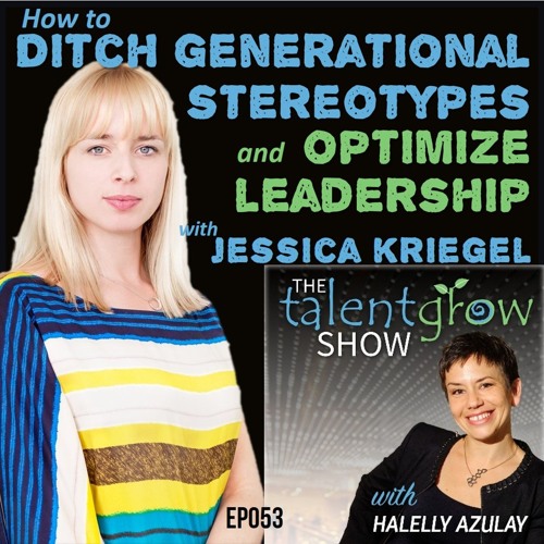Ep053: How to ditch generational stereotypes and optimize leadership with Jessica Kriegel