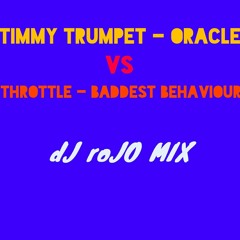 Timmy Trumpet vs Throttle - Oracle vs Baddest Behaviour (dJ roJO MaSHuP)