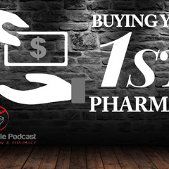 Buying Your First Pharmacy - Gavel & Pestle Podcast - Pharmacy Podcast Episode 481
