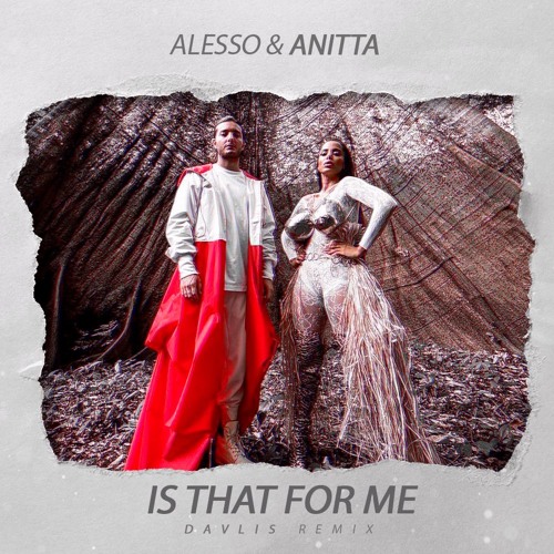 Stream Alesso & Anitta - Is That For Me (Davlis Remix) by Dj ...