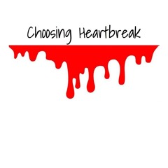 Choosing Heartbreak