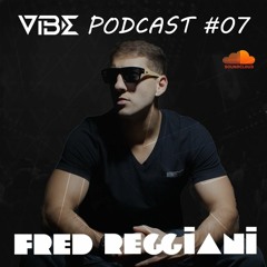 VIBE Podcast #07 - FRED REGGIANI