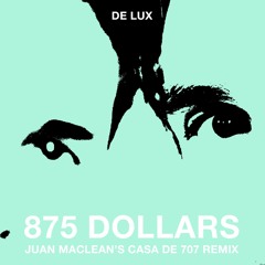 De Lux - 875 Dollars (Juan Maclean’s Casa De 707 Remix)