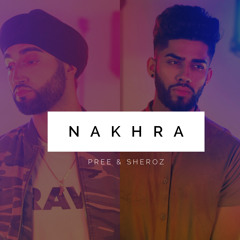Nakhra Ft. Pree & Sheroz
