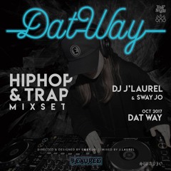 DJ J'Laurel Dat Way Hip Hop & Trap DJ Mix Set (Drcted & Designed by Sway Jo)