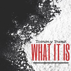 Tommy Bunz - What It Is