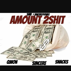 AMOUNT 2 SHIT" QWON X SINCERE X SNACKS
