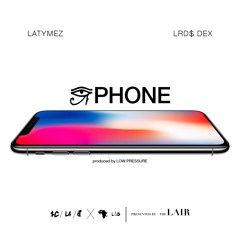 iPHONE LATYMEZ X LRD$ DEX produced by LOW PRESSURE