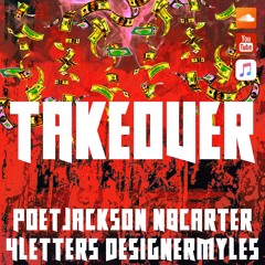 Takeover by Poet Jackson x N8 Carter x 4 Letters (Prod. by @DesignerMyles)