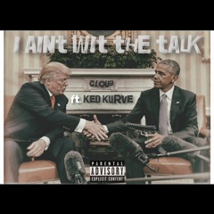 I Aint Wit The Talk | Clou9 feat. Ked Kurve