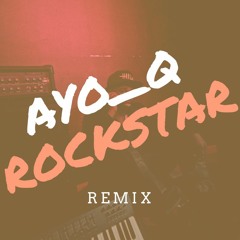 AYO Q (Rockstar Remix)