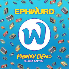 Ephwurd - Phunky Beats (ft. JVST SAY YES)