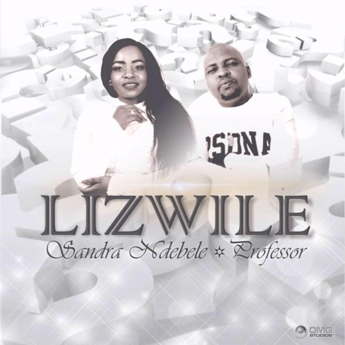 Sandra Ndebele (Zim) & Proffesor (SA) - Lizwile (pro by Oskid Productions)