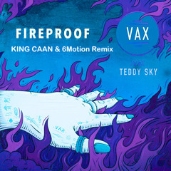 VAX ft.Teddy Sky - Fireproof (KING CAAN & 6motion Remix)