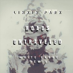 Linkin Park - Roads Untraveled (White Sabre Remix)