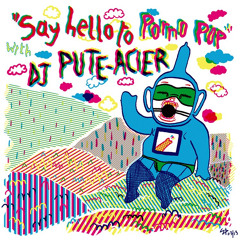 Say Hello To Porno Pop /ϟ/ DJ Pute-Acier /ϟ/ 2013