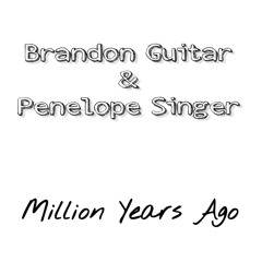 BrandonGuitar & Penelope Singer Million years ago
