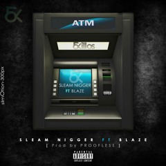 Sleam Nigger ft. Blaze - Atm (prod. by Proofless)