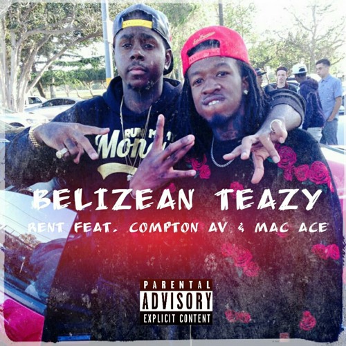 Belizean Teazy - Rent Feat. Compton AV And Mac Ace