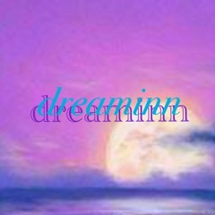 dreamin