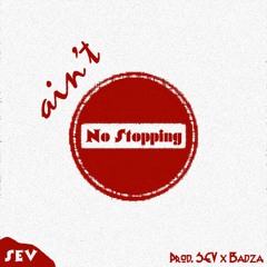 Ain't No Stopping (Prod. SEV x Nick Badza)