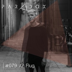 PARADOX PODCAST #079 -- FLUG